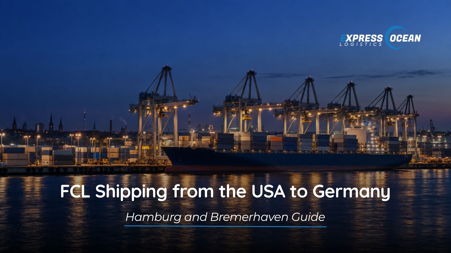 FCL Shipping from USA to Germany: Hamburg and Bremerhaven Guide