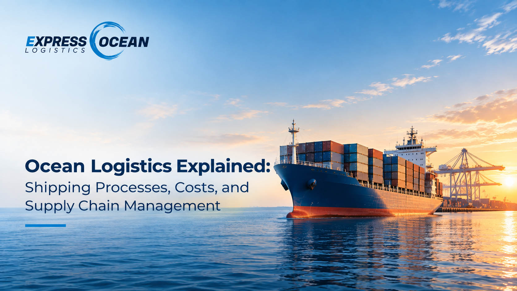 Ocean Logistics Explained: Shipping Processes, Costs, and Supply Chain Management